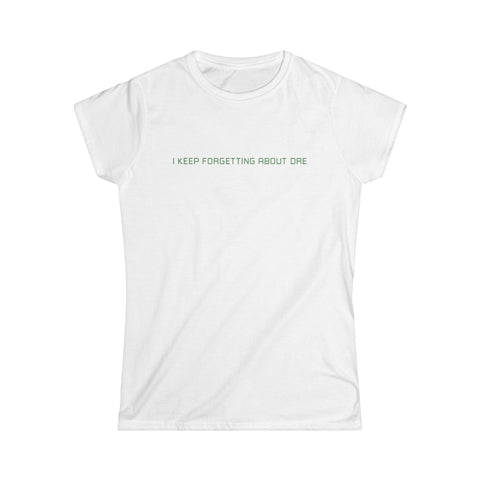 I Keep Forgetting About Dre - Women's T-Shirt