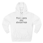 Teachers Are Overpaid - Hoodie