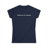 Thank You For Noticing - Women's T-Shirt