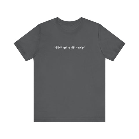 I Didn't Get A Gift Receipt - Men's T-Shirt