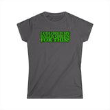 I Colored My Balls Green For This? - Women's T-Shirt