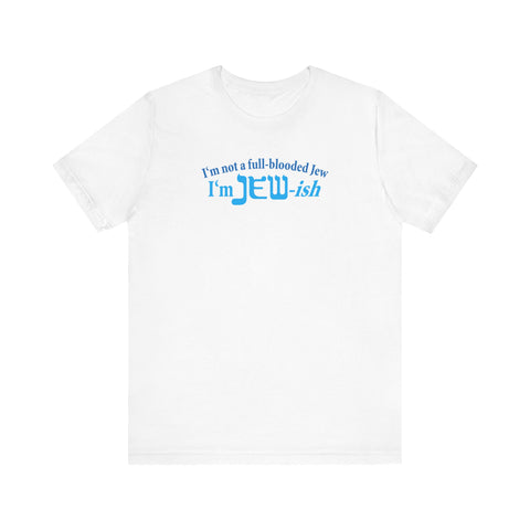 I'm Not A Full Blooded Jew - I'm Jewish - Men's T-Shirt