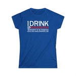 I Drink In Moderation - Women's T-Shirt