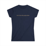 I Don't Like White People Either - Women's T-Shirt