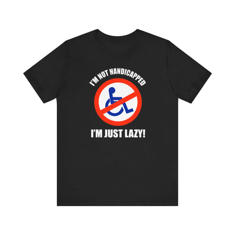 I'm Not Handicapped - I'm Just Lazy -  Men's T-Shirt