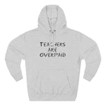 Teachers Are Overpaid - Hoodie