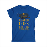 I Hated Cops Before It Was Cool - Women's T-Shirt