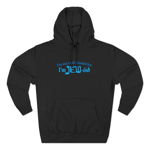 I'm Not A Full Blooded Jew - I'm Jewish - Hoodie