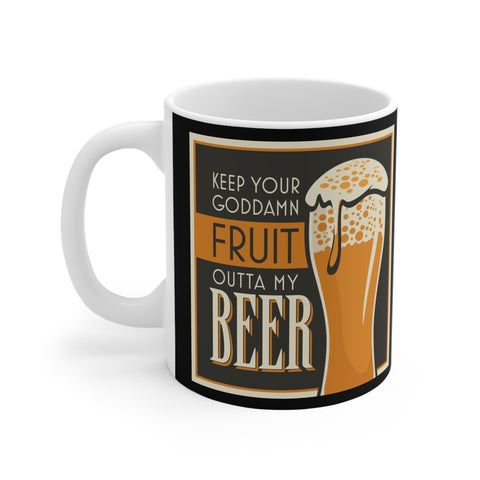 Keep Your Goddamn Fruit Outta My Beer - Mug