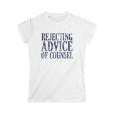 Rejecting Advice Of Counsel - Women's T-Shirt