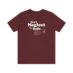 Don't Neglect The Balls - Men's T-Shirt