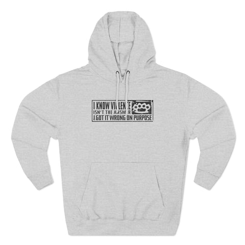 I Know Violence Isn't The Answer - I Got It Wrong On Purpose - Hoodie