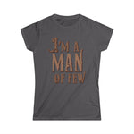 I'm A Man Of Few - Women's T-Shirt