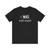 I Was With Stupid - Men's T-Shirt