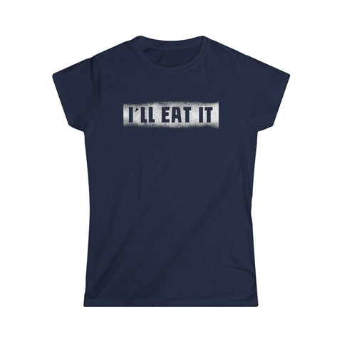 I'll Eat It - Women's T-Shirt