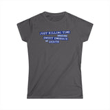 Just Killing Time Until The Sweet Embrace Of Death - Women's T-Shirt