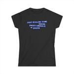 Just Killing Time Until The Sweet Embrace Of Death - Women's T-Shirt