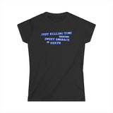 Just Killing Time Until The Sweet Embrace Of Death - Women's T-Shirt