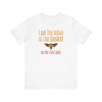 I Put The Lotion In The Basket On The First Date - Men's T-Shirt