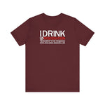 I Drink In Moderation - Men's T-Shirt