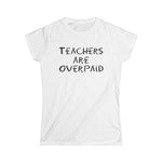 Teachers Are Overpaid - Women's T-Shirt