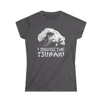 I Surfed The Tsunami - Women's T-Shirt