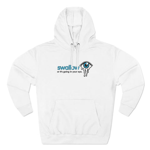 Swallow Or It's Going In Your Eye - Hoodie