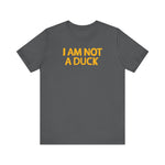 I Am Not A Duck - Men's T-Shirt