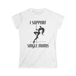 I Support Single Moms - Women's T-Shirt