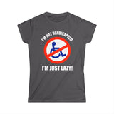 I'm Not Handicapped - I'm Just Lazy - Women's T-Shirt