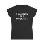 Teachers Are Overpaid - Women's T-Shirt