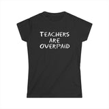 Teachers Are Overpaid - Women's T-Shirt