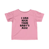 I Can Kick Your Baby's Ass - Baby T-Shirt