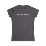 Relax I'm Hilarious - Women's T-Shirt