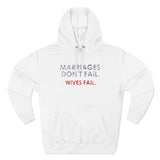 Marriages Don't Fail. Wives Fail. - Hoodie