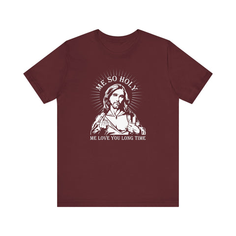 Me So Holy Me Love You Long Time - Men's T-Shirt