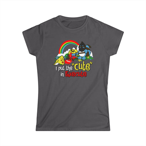 I Put The Cute In Execute - Women's T-Shirt