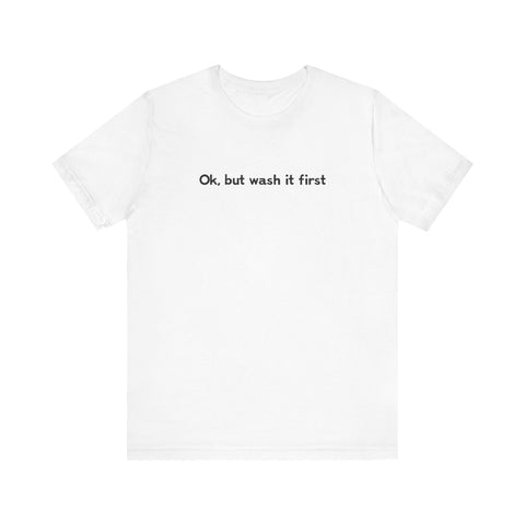 Ok But Wash It First - Men's T-Shirt