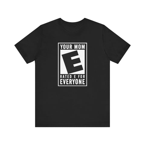 Your Mom - Rated E For Everyone  - Men's T-Shirt