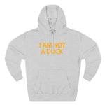 I Am Not A Duck - Hoodie