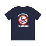 I'm Not Handicapped - I'm Just Lazy - Guys Tee