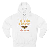 I Put The Lotion In The Basket On The First Date - Hoodie