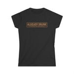 I'm Already Drunk. Let Me Know How Things Turn Out - Women's T-Shirt