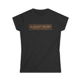 I'm Already Drunk. Let Me Know How Things Turn Out - Women's T-Shirt