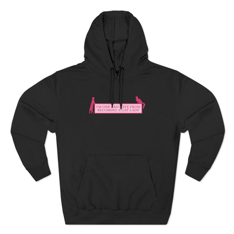 I'm One Bad Date From Becoming A Cat Lady - Hoodie