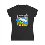 Global Warming Is Awesome - Women's T-Shirt