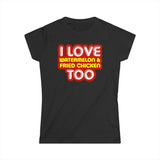 I Love Watermelon & Fried Chicken Too - Women's T-Shirt