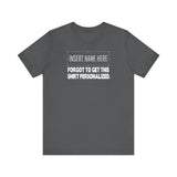 [Insert Name Here] Forgot To Get This Shirt Personalized -  Men's T-Shirt