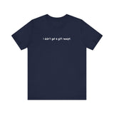 I Didn't Get A Gift Receipt -  Men's T-Shirt