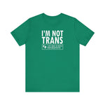 I'm Not Trans. I Just Want To Watch Your Daughter Pee. - Men's T-Shirt